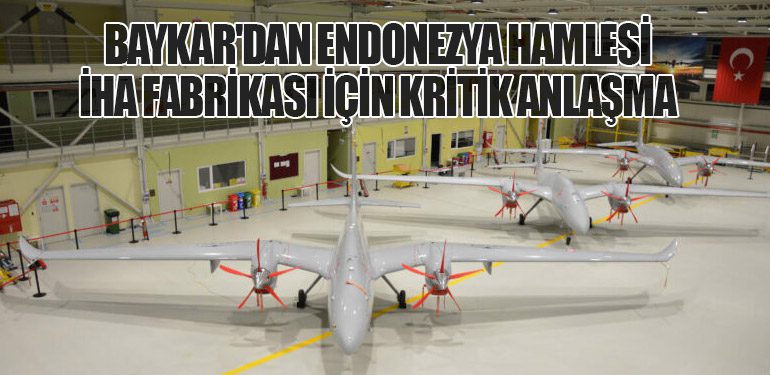 Baykar'dan Endonezya Hamlesi: İHA Fabrikası İçin Kritik Anlaşma