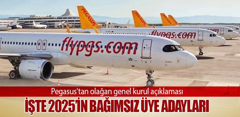 Pegasus’ta Yönetim Kurulu İçin Yeni Dönem! İşte 2025’in Bağımsız Üye Adayları