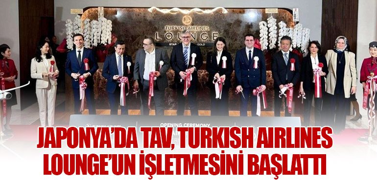 Japonya’da TAV, Turkish Airlines Lounge’un İşletmesini Başlattı