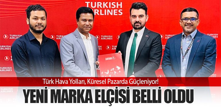 Türk Hava Yolları, Küresel Pazarda Güçleniyor! Yeni Marka Elçisi Belli Oldu