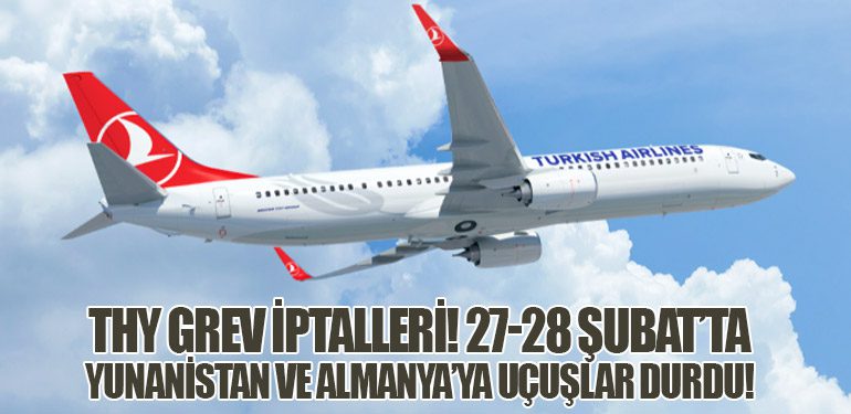 THY Grev İptalleri! 27-28 Şubat’ta Yunanistan ve Almanya’ya Uçuşlar Durdu!