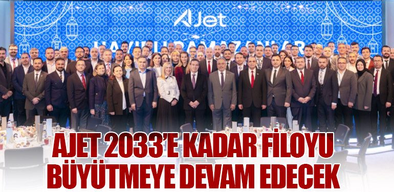 AJet 2033’e Kadar Filoyu Büyütmeye Devam Edecek