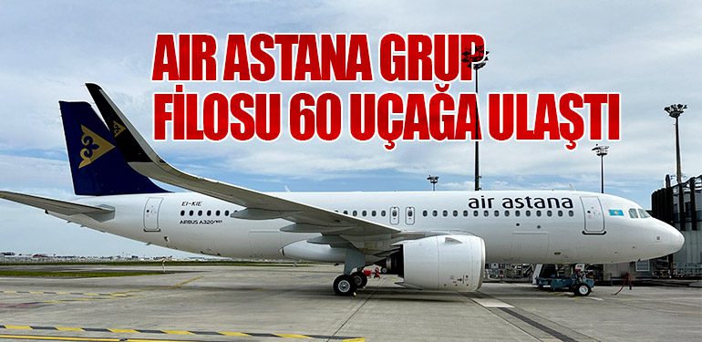 Air Astana grup filosu 60 uçağa ulaştı