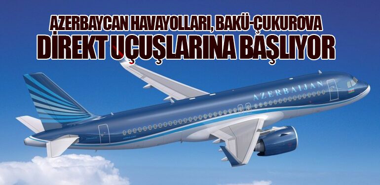 Azerbaycan Havayolları, Bakü-Çukurova Direkt Uçuşlarına Başlıyor