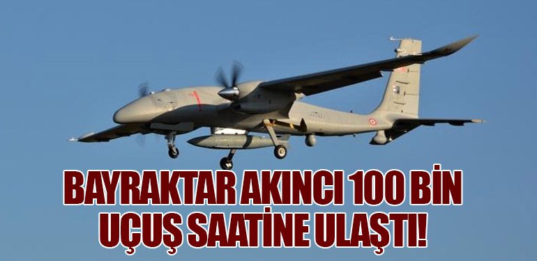 Bayraktar AKINCI 100 Bin Uçuş Saatine Ulaştı!