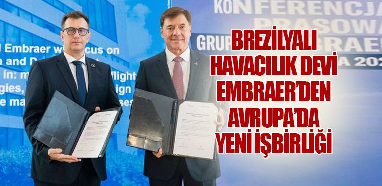 Brezilyalı Havacılık Devi Embraer’den Avrupa’da Yeni İşbirliği