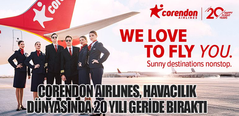 Corendon Airlines, Havacılık Dünyasında 20 Yılı Geride Bıraktı