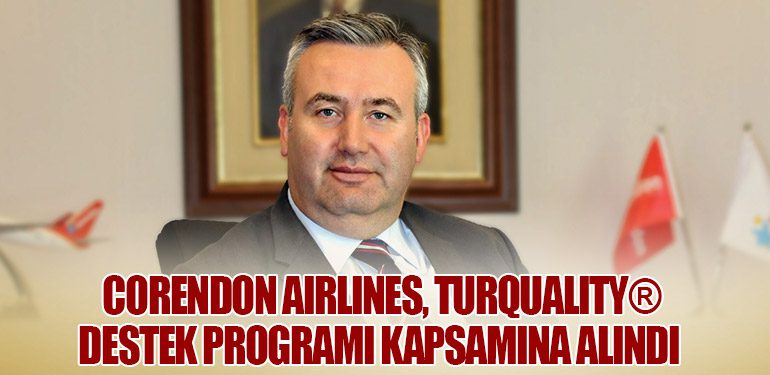 Corendon Airlines, Turquality® Destek Programı kapsamına alındı 