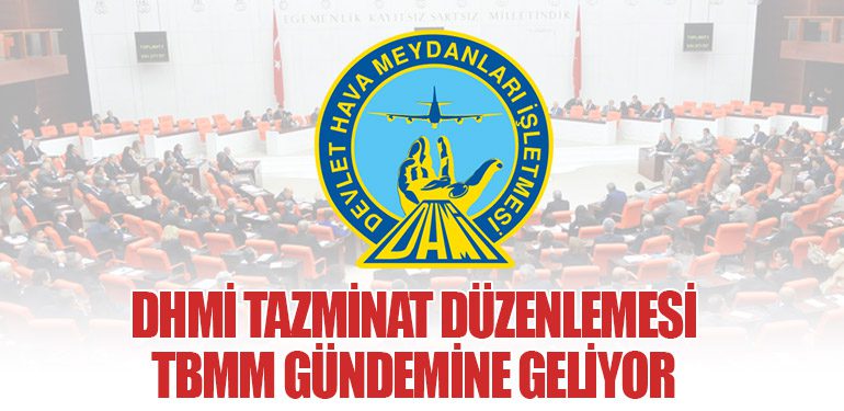 DHMİ Tazminat Düzenlemesi TBMM Gündemine Geliyor