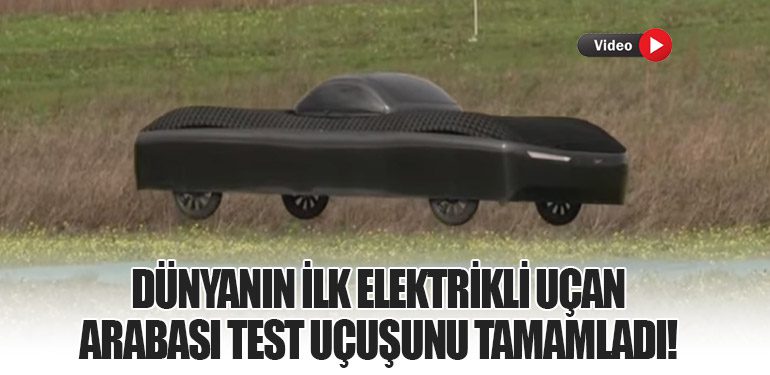 Dünyanın İlk Elektrikli Uçan Arabası Test Uçuşunu Tamamladı!