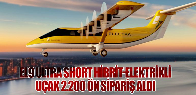 EL9 Ultra Short Hibrit-Elektrikli Uçak 2.200 Ön Sipariş Aldı