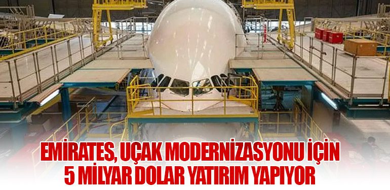 Emirates, Uçak Modernizasyonu İçin 5 Milyar Dolar Yatırım Yapıyor