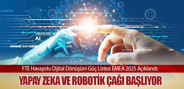 FTE Havayolu Dijital Dönüşüm Güç Listesi EMEA 2025 Açıklandı: Yapay Zeka ve Robotik Çağı Başlıyor