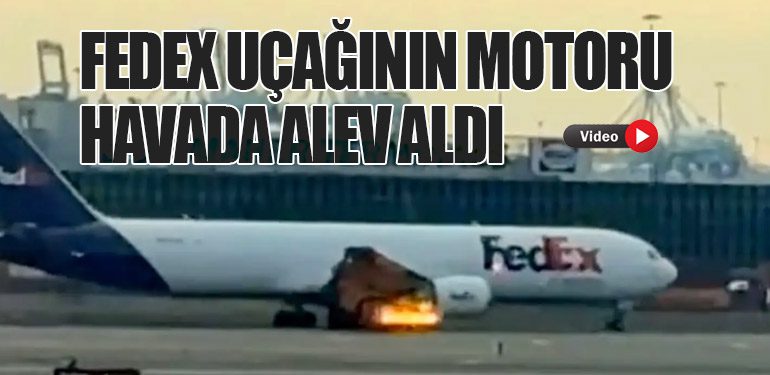 FedEx Uçağının Motoru Havada Alev Aldı