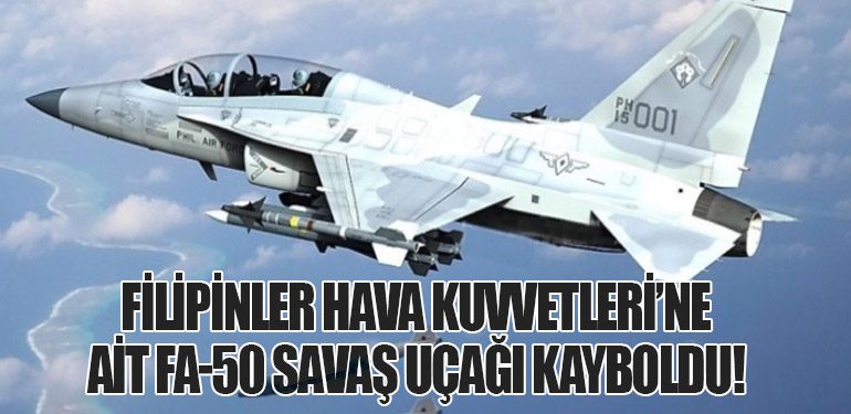 Filipinler Hava Kuvvetleri’ne Ait FA-50 Savaş Uçağı Kayboldu!