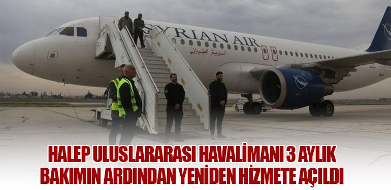 Halep Uluslararası Havalimanı 3 Aylık Bakımın Ardından Yeniden Hizmete Açıldı