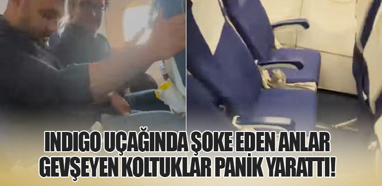 IndiGo Uçağında Şoke Eden Anlar: Gevşeyen Koltuklar Panik Yarattı!