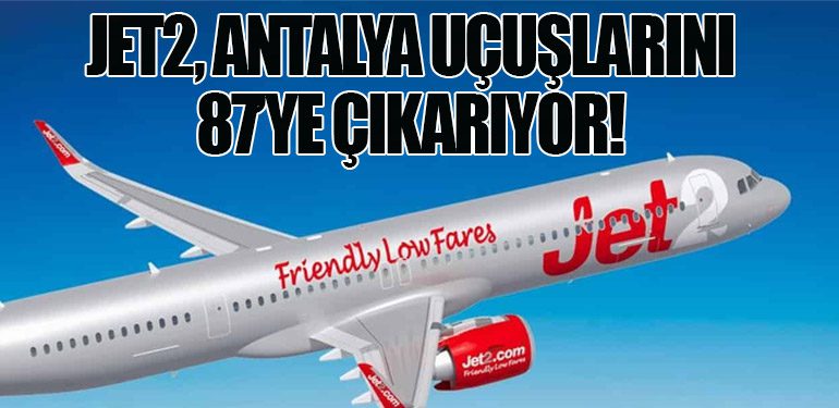 Jet2, Antalya Uçuşlarını 87’ye Çıkarıyor!