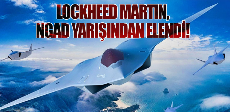 Lockheed Martin, NGAD Yarışından Elendi!