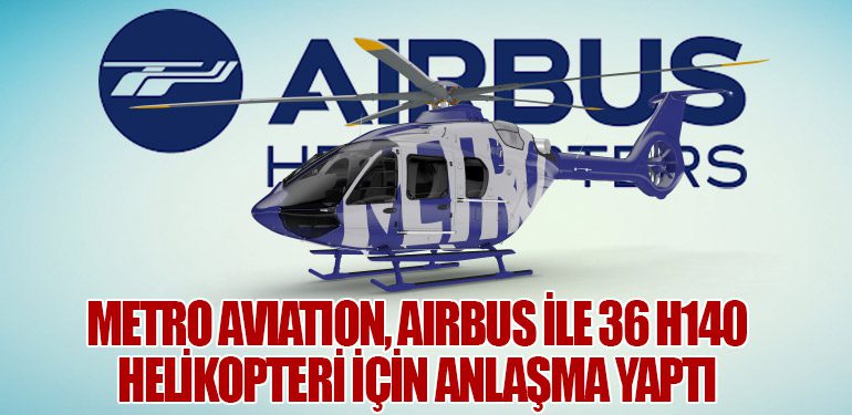 Metro Aviation, Airbus ile 36 H140 Helikopteri İçin Anlaşma Yaptı