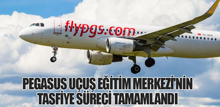 Pegasus Uçuş Eğitim Merkezi'nin Tasfiye Süreci Tamamlandı