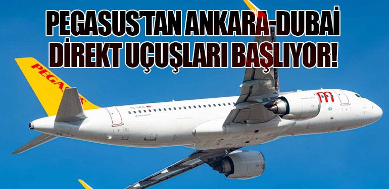 Pegasus’tan Ankara-Dubai Direkt Uçuşları Başlıyor!