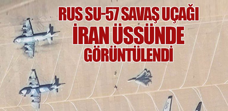 Rus Su-57 Savaş Uçağı İran Üssünde Görüntülendi