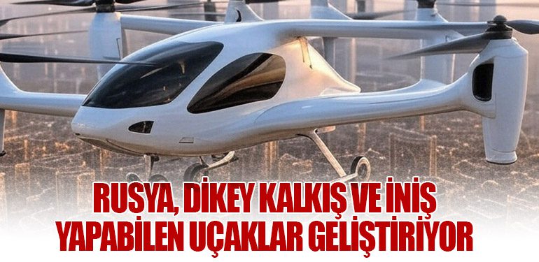 Rusya, Dikey Kalkış ve İniş Yapabilen Uçaklar Geliştiriyor