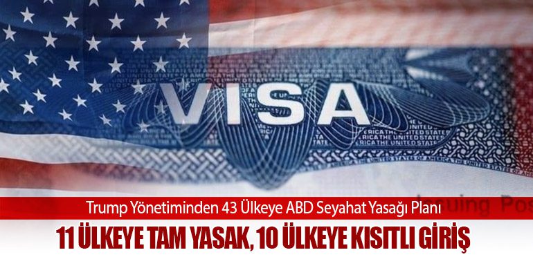 Trump Yönetiminden 43 Ülkeye ABD Seyahat Yasağı Planı: 11 Ülkeye Tam Yasak, 10 Ülkeye Kısıtlı Giriş