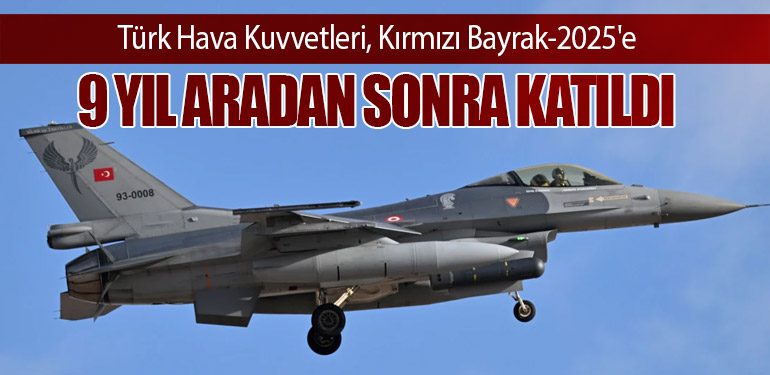 Türk Hava Kuvvetleri, Kırmızı Bayrak-2025'e 9 Yıl Aradan Sonra Katıldı