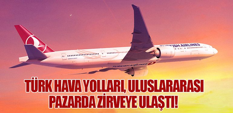 Türk Hava Yolları, Uluslararası Pazarda Zirveye Ulaştı! 