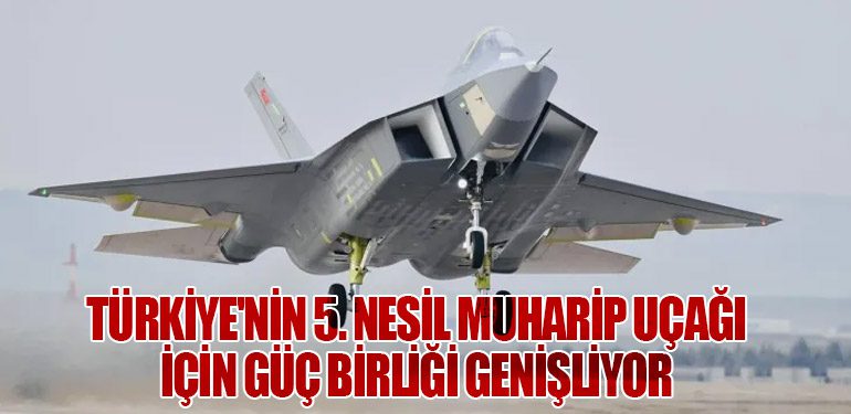 Türkiye'nin 5. Nesil Muharip Uçağı İçin Güç Birliği Genişliyor