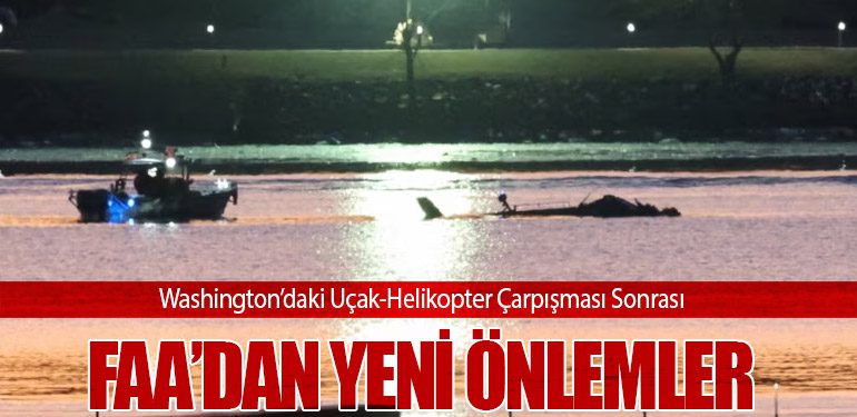 Washington’daki Uçak-Helikopter Çarpışması Sonrası FAA’dan Yeni Önlemler