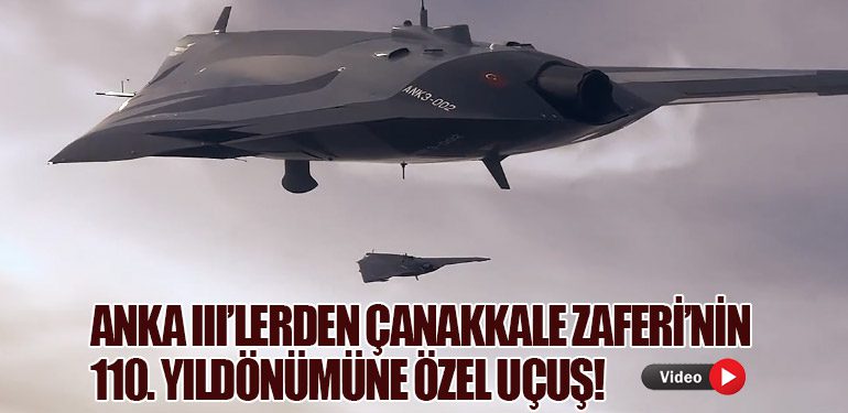 ANKA III’lerden Çanakkale Zaferi’nin 110. Yıldönümüne Özel Uçuş!